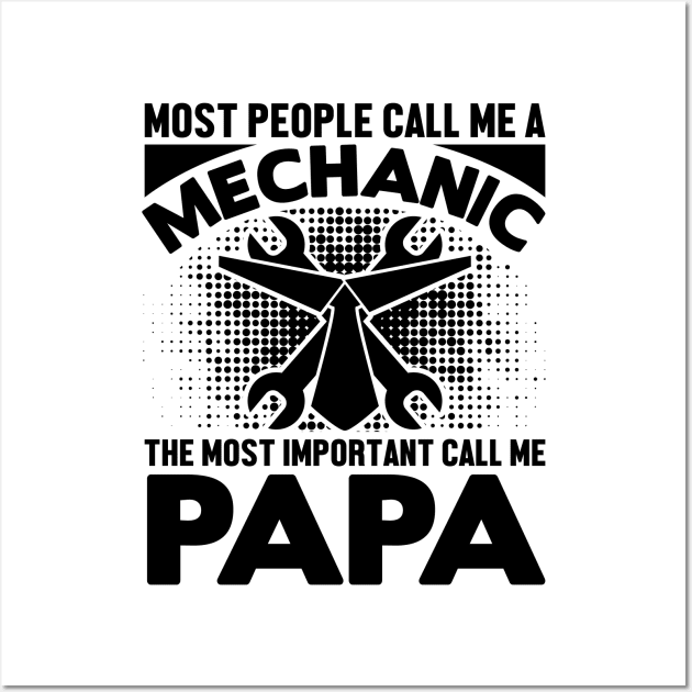 Most people call me a mechanic, the most important call me papa Wall Art by livamola91